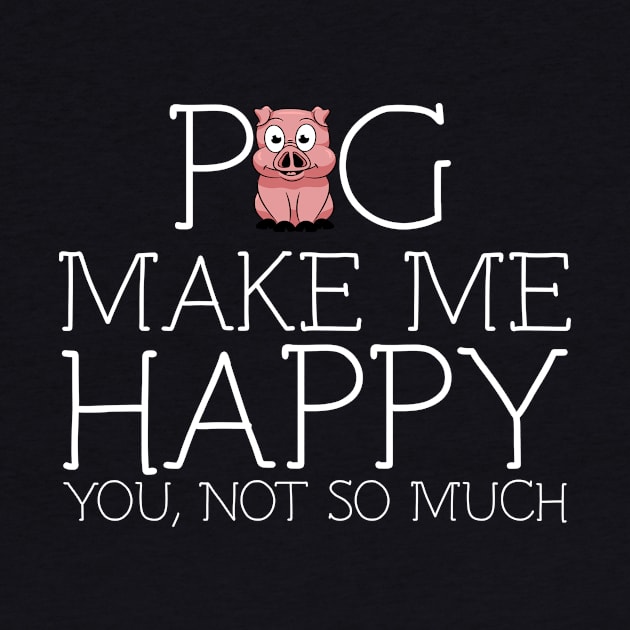 Pig make me happy you not so much by schaefersialice